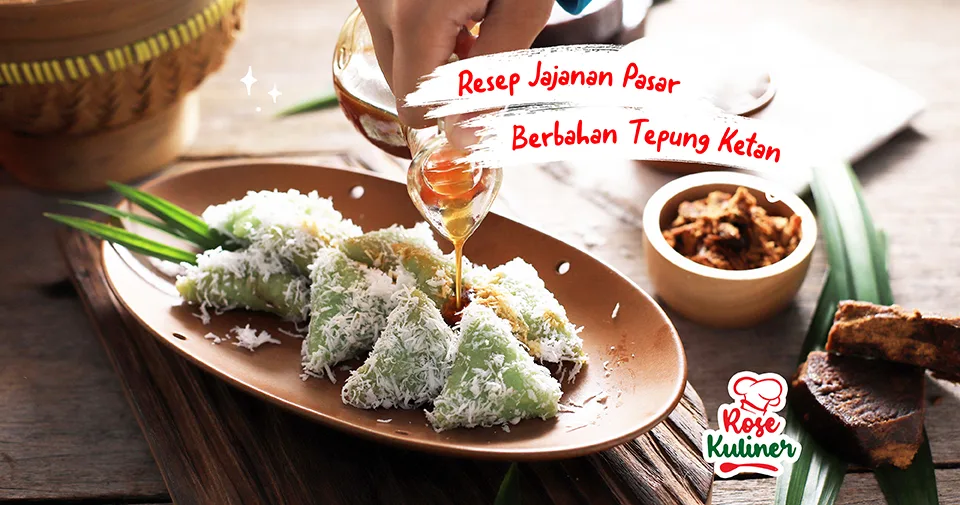 9 Resep Jajanan Pasar Khas Indonesia dengan Tepung Ketan