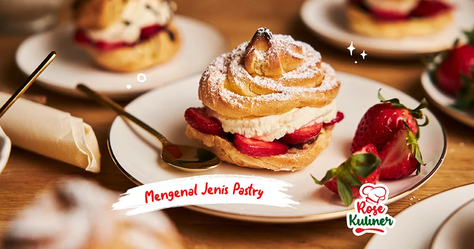 Mengenal lebih dekat jenis-jenis pastry dan perbedaanya