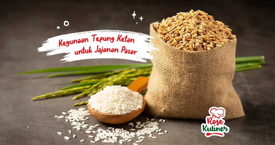 Kamu Harus Tau, Berikut Kegunaan Tepung Ketan Untuk Jajanan Pasar