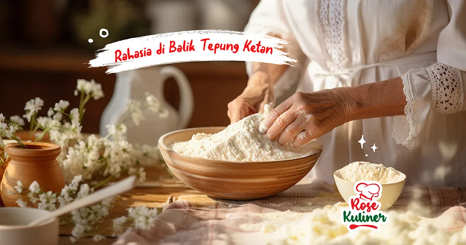 Rahasia di Balik Tepung Ketan: Keunggulan, Pembuatan dan Penggunaannya dalam Masakan