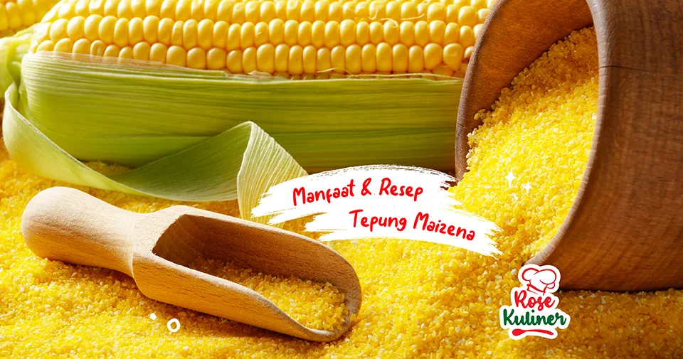 Segala yang Perlu Anda Ketahui Tentang Tepung Maizena: Manfaat dan Resepnya