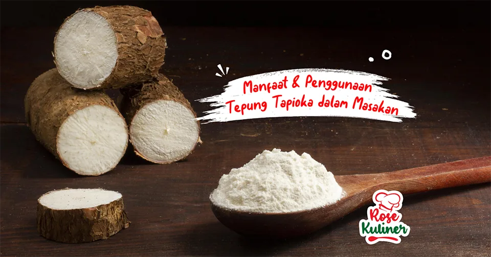 Manfaat dan Penggunaan Tepung Tapioka dalam Masakan