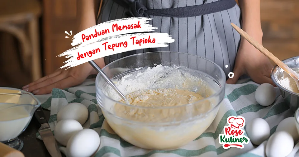 Panduan Memasak dengan Tepung Tapioka: Resep dan Tips Terbaik