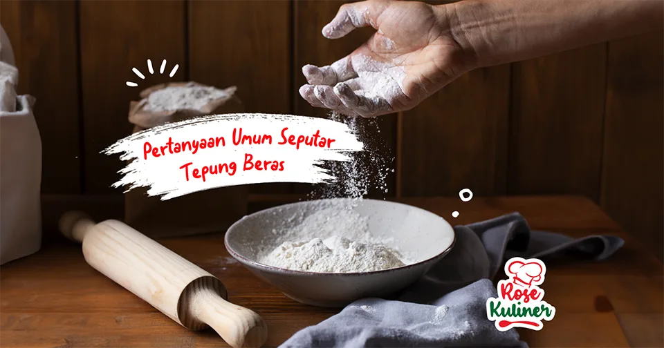 8 Pertanyaan Umum Seputar Tepung Beras