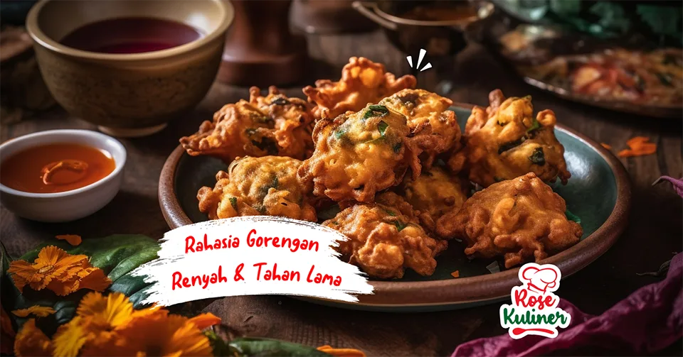 Rahasia Bikin Gorengan Renyah dan Tahan Lama