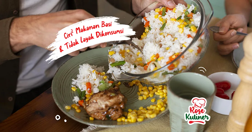 Ciri-ciri Makanan Sudah Basi dan Tidak Layak Dikonsumsi