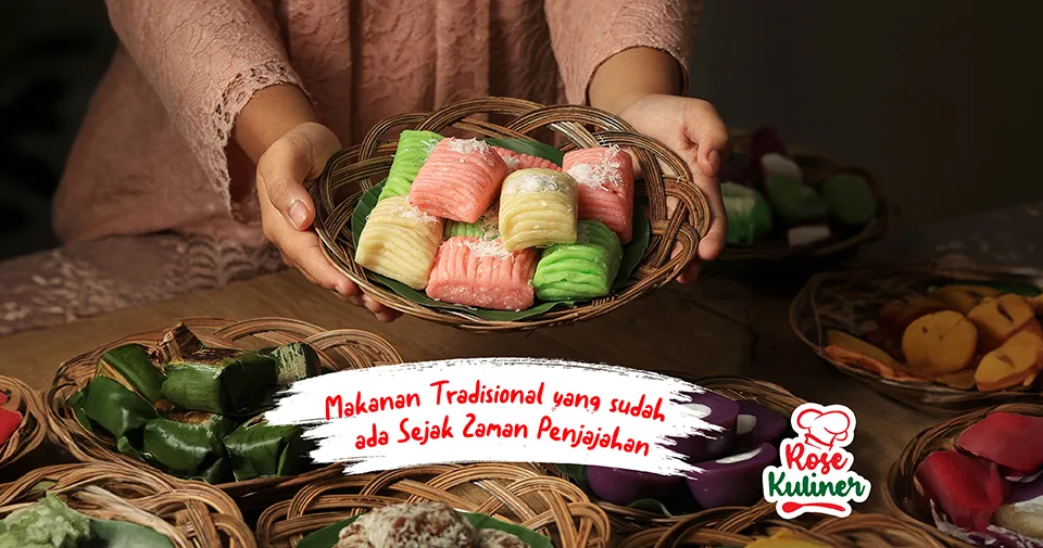 10 Makanan Tradisional Indonesia yang Telah Ada Sejak Zaman Penjajahan Belanda