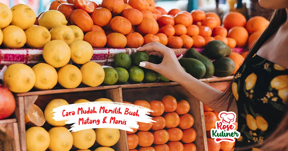 Cara Mudah Memilih Buah-Buahan Yang Sudah Matang & Manis