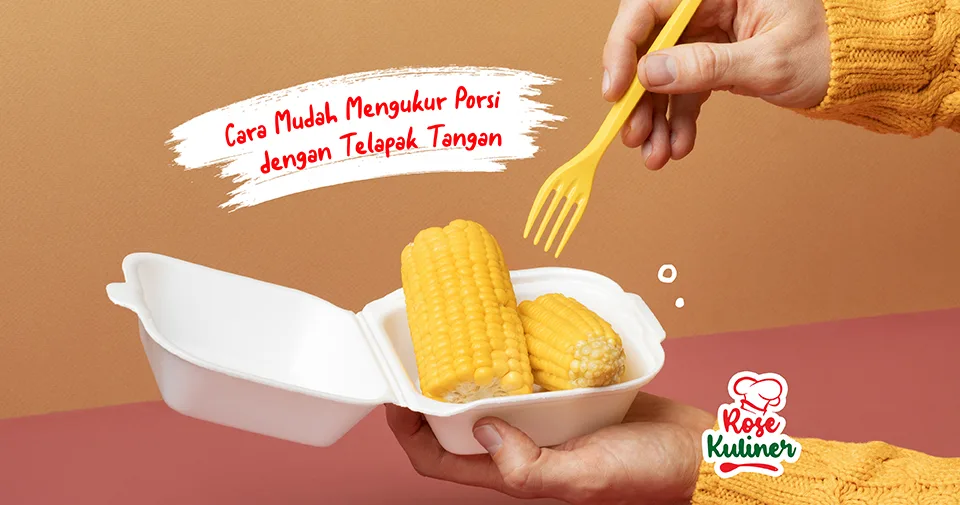 Cara Mudah Mengukur Porsi Makanan dengan Telapak Tangan