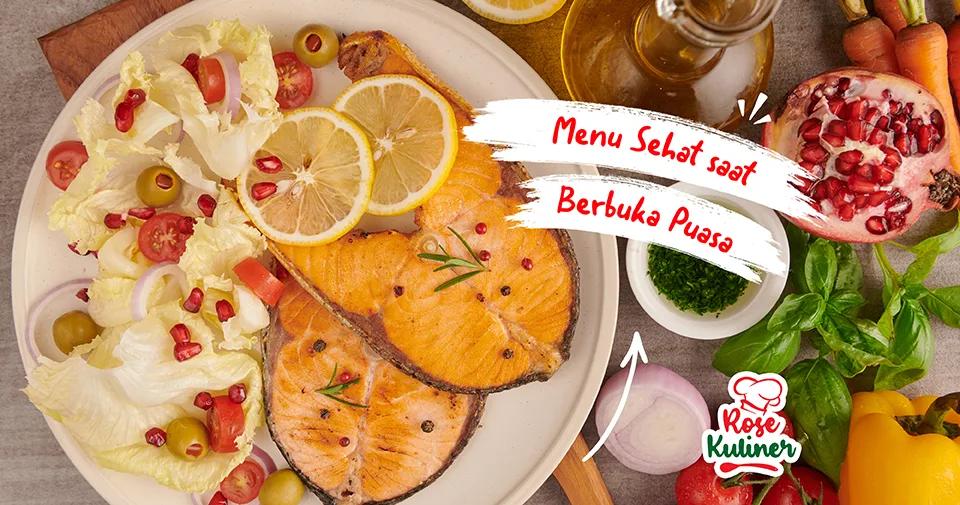 Berikut Daftar Makanan Sehat dan yang Perlu Dijauhi Ketika Berbuka Puasa