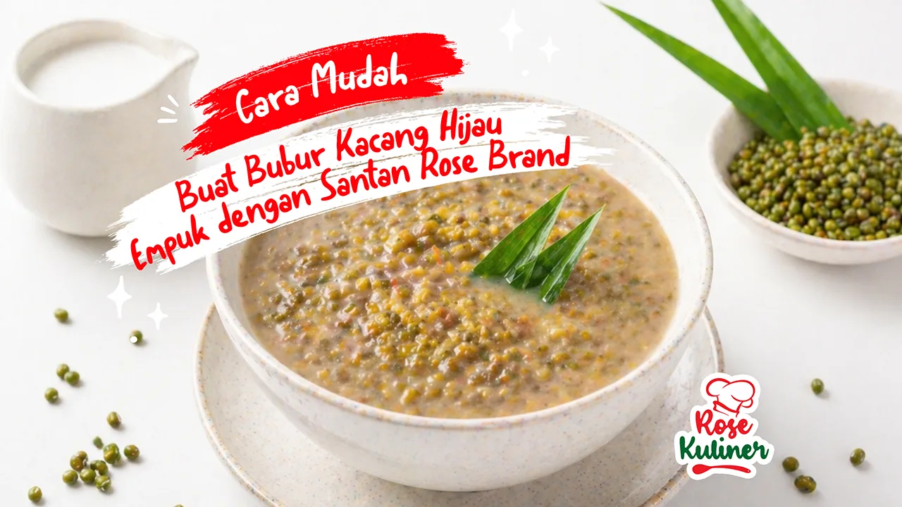 Cara Mudah Buat Bubur Kacang Hijau Empuk Dengan Santan Rose Brand