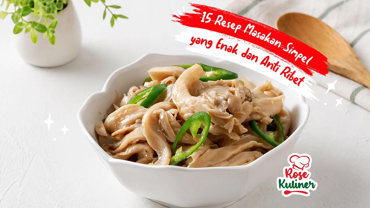 15 Resep Masakan Simpel yang Enak dan Anti Ribet