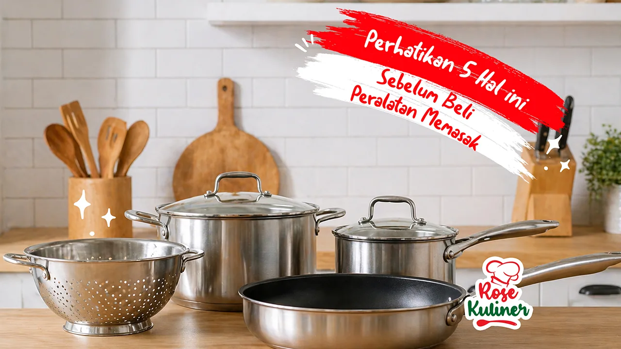 Perhatikan 5 Hal Ini Sebelum Beli Peralatan Memasak