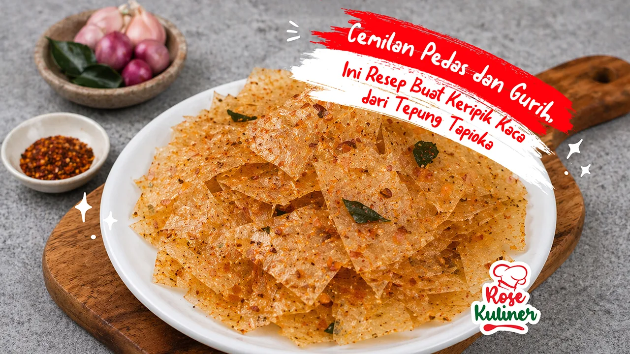 Camilan Pedas dan Gurih, Ini Resep Buat Keripik Kaca dari Tepung Tapioka