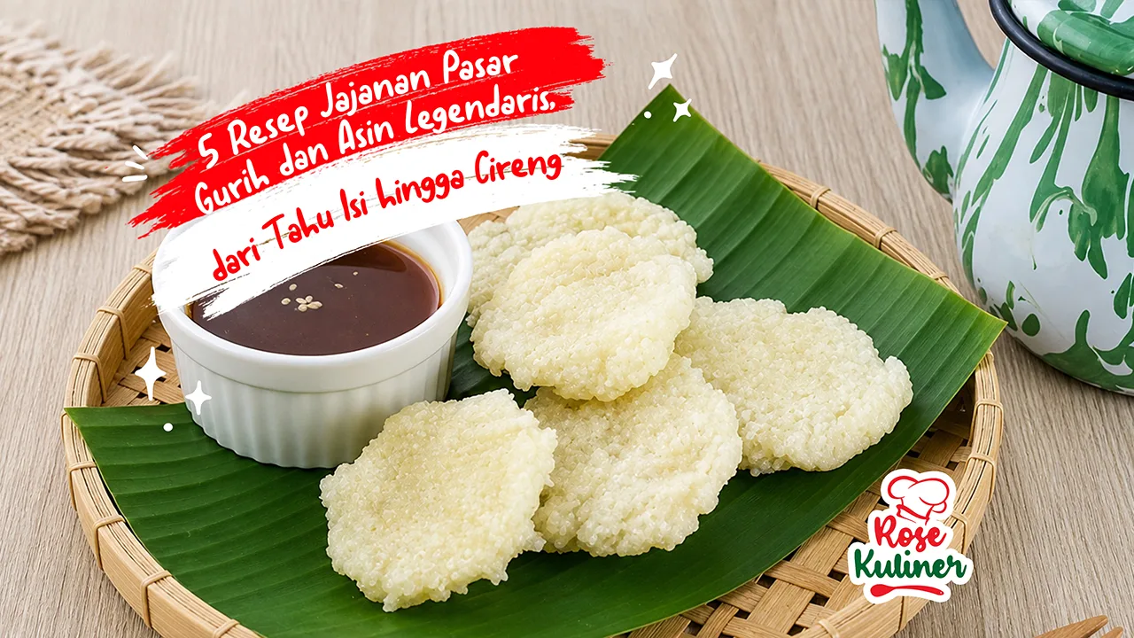 5 Resep Jajanan Pasar Gurih dan Asin Legendaris, dari Tahu Isi hingga Cireng