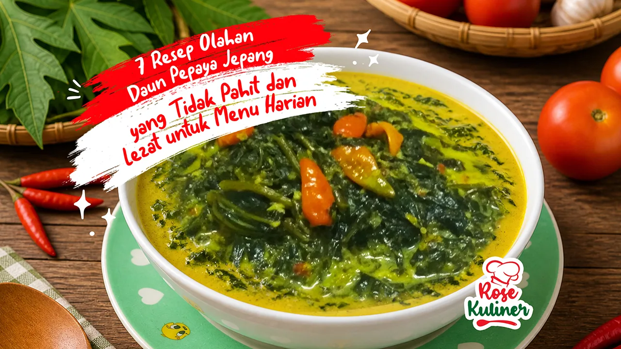 7 Resep Olahan Daun Pepaya Jepang yang Tidak Pahit dan Lezat untuk Menu Harian