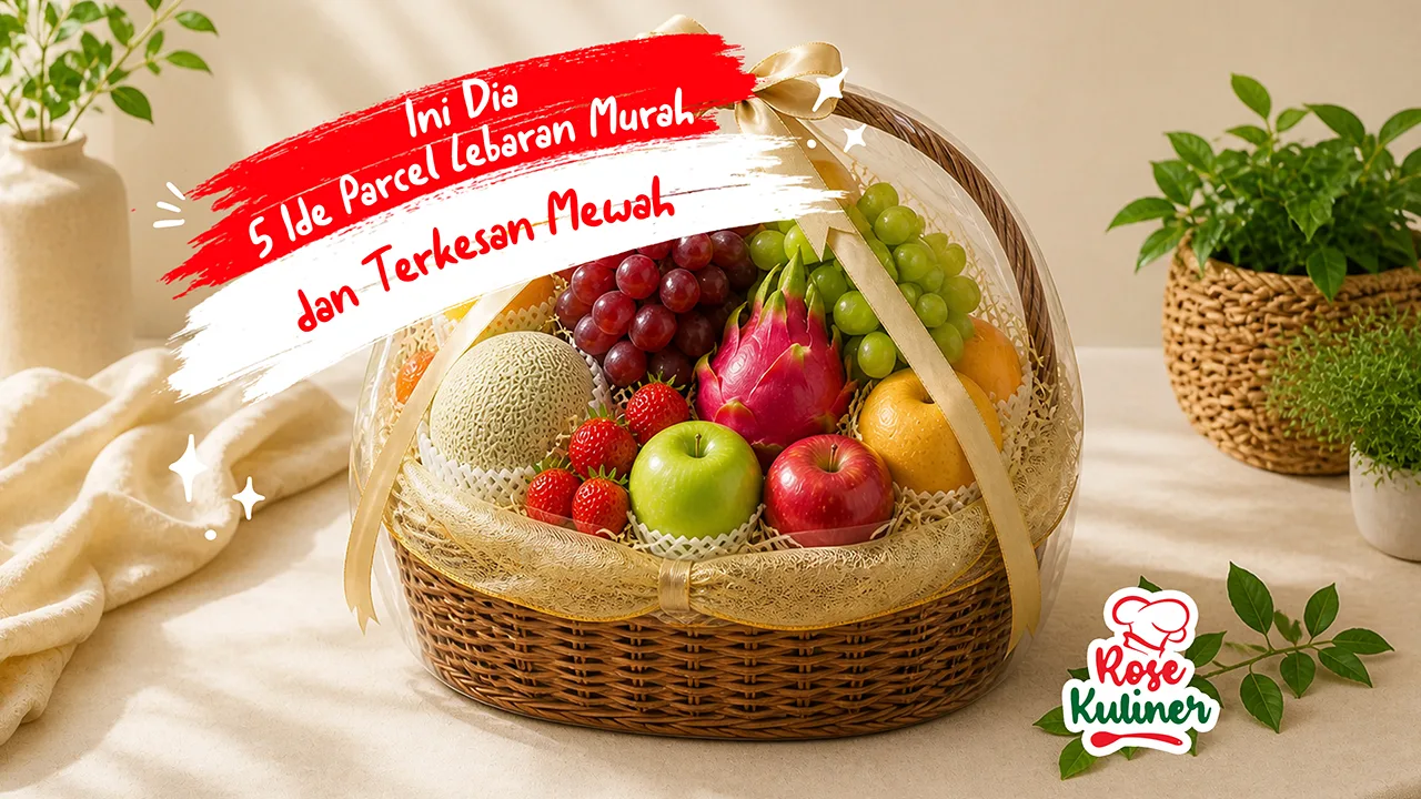 Ini Dia 5 Ide Parcel Lebaran Murah dan Terkesan Mewah