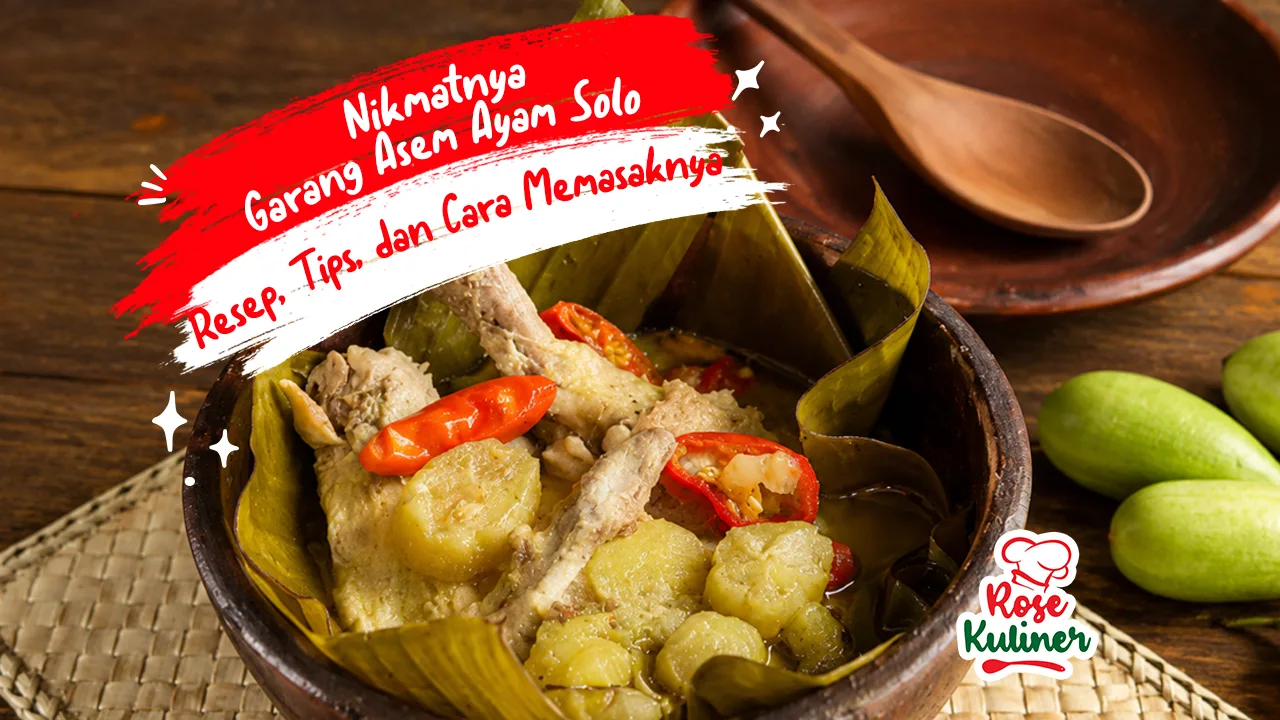 Nikmatnya Garang Asem Ayam Solo: Resep, Tips, dan Cara Memasaknya