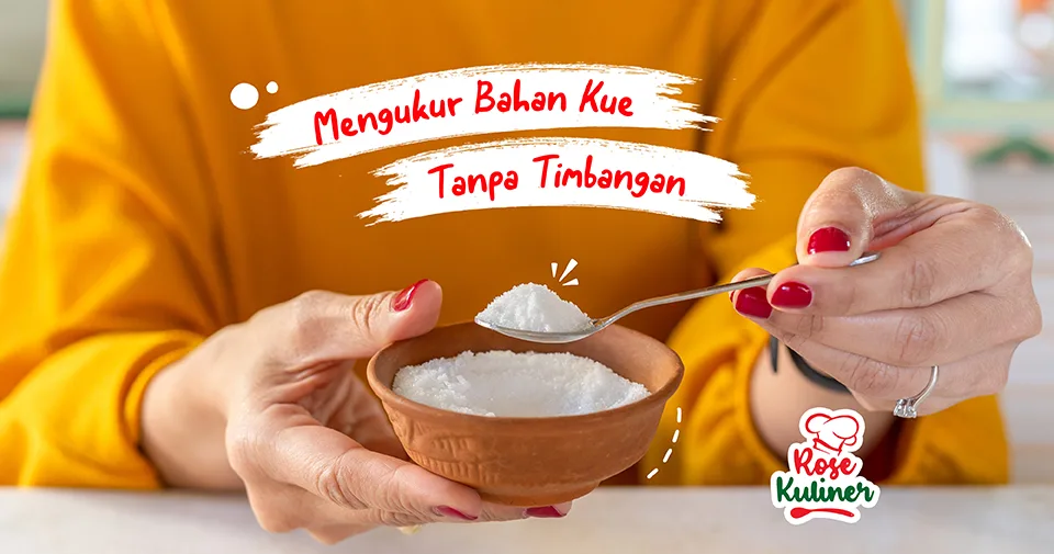 Cara Mudah Mengukur Bahan Kue Tanpa Timbangan
