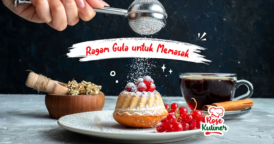 Jenis-jenis Gula yang Digunakan untuk Memasak dan Perbedaannya