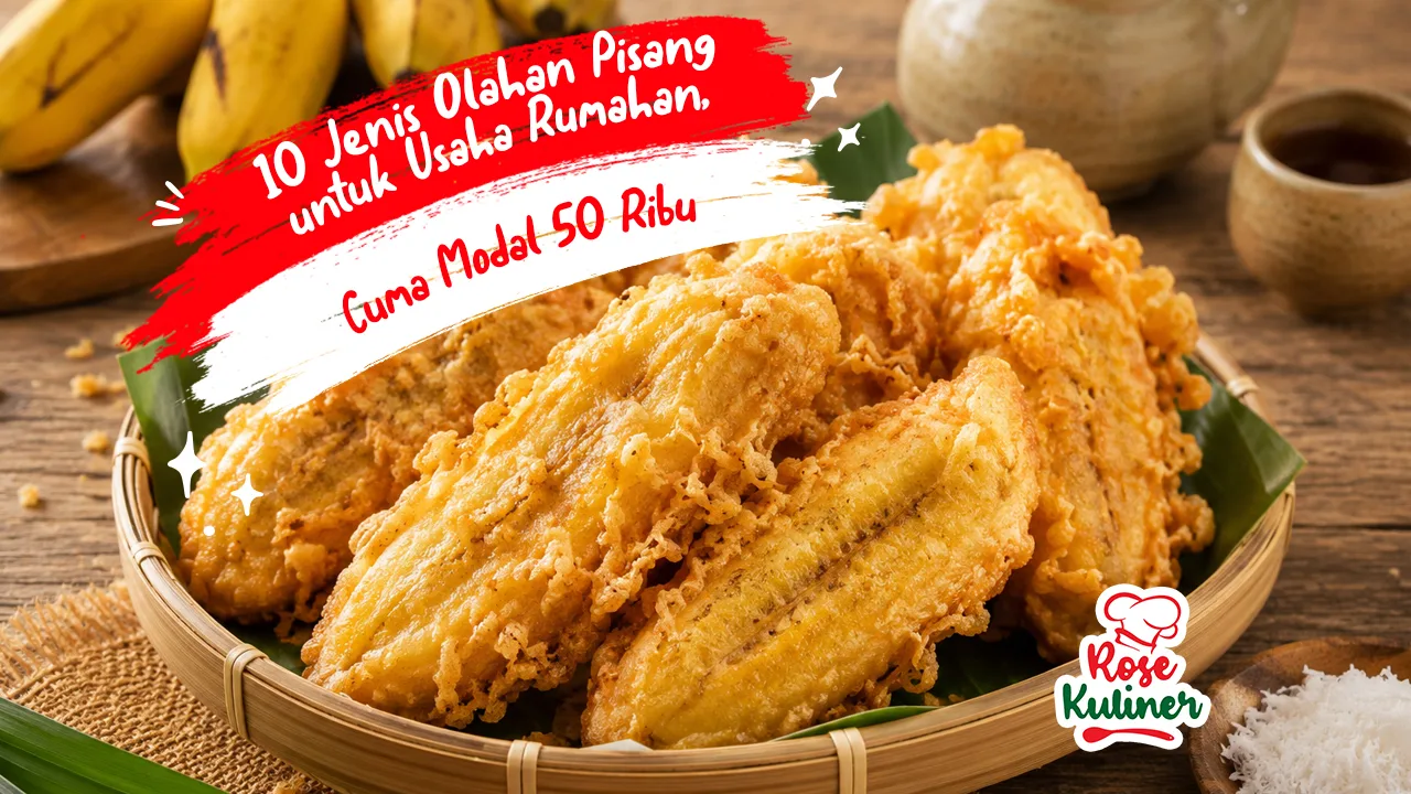 10 Jenis Olahan Pisang untuk Usaha Rumahan, Cuma Modal 50 Ribu