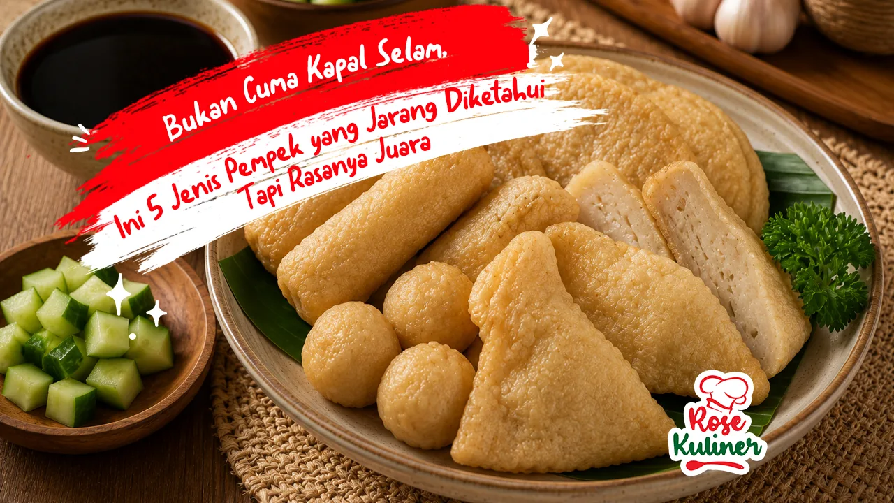 Bukan Cuma Kapal Selam, Ini 5 Jenis Pempek yang Jarang Diketahui Tapi Rasanya Juara
