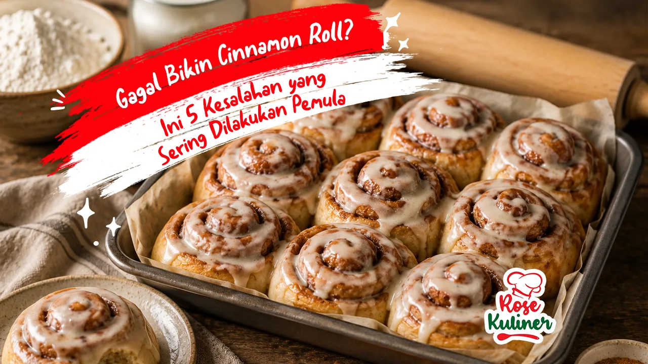 Gagal Bikin Cinnamon Roll, Ini 5 Kesalahan yang Sering Dilakukan Pemula