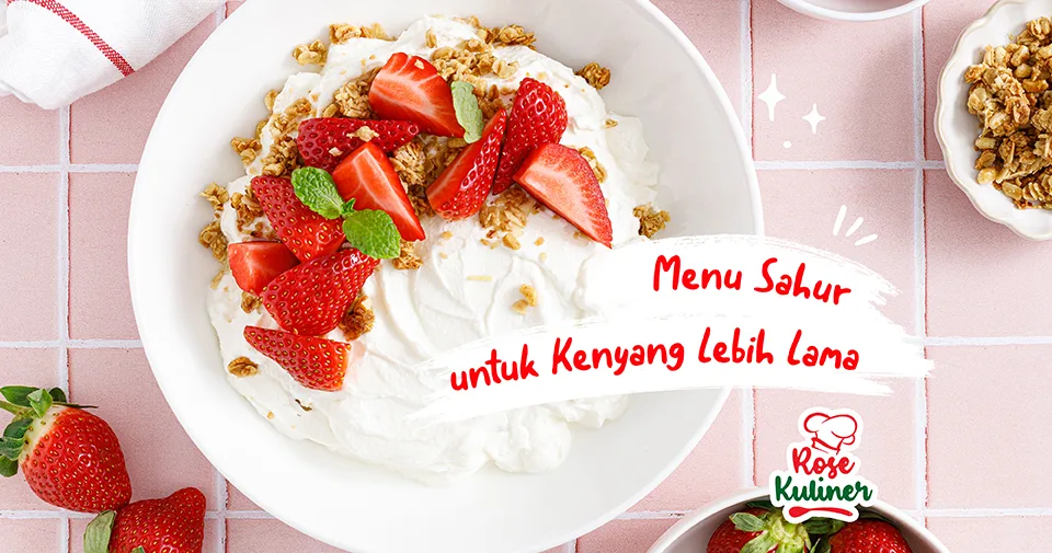 5 Menu Sahur yang Akan Bikin Perut Kenyang Lebih Lama