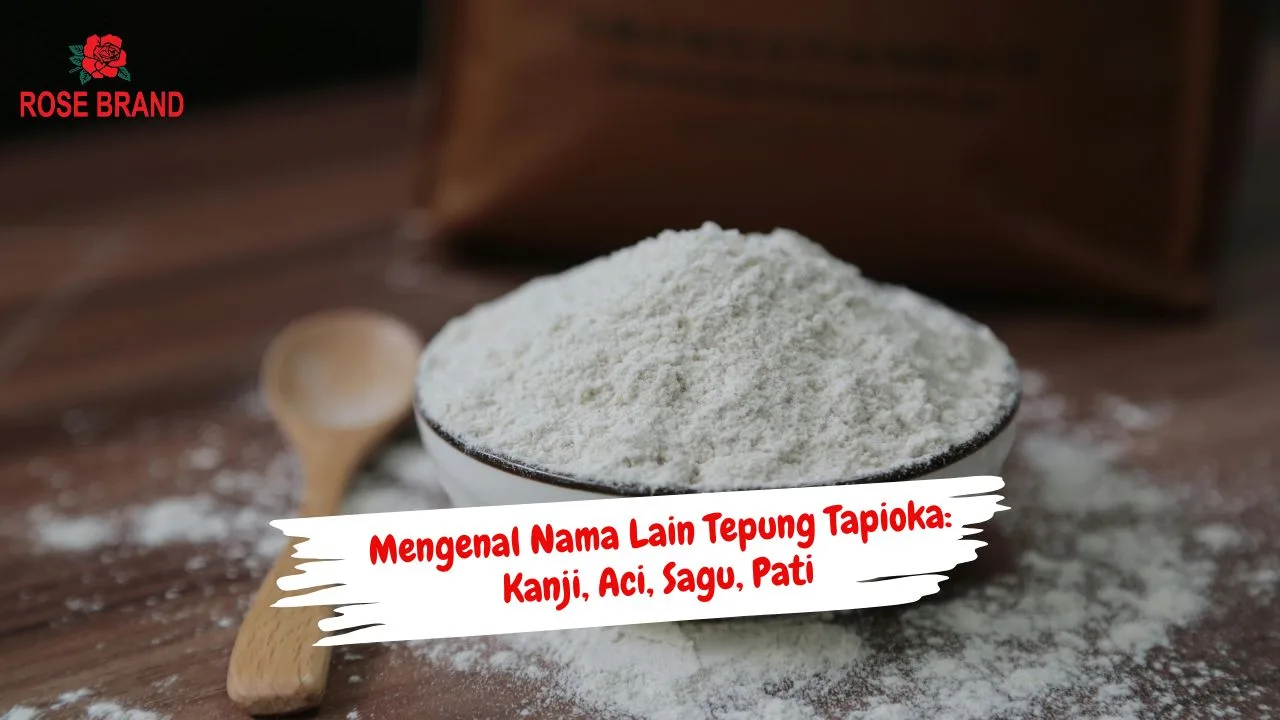 Mengenal Nama Lain Tepung Tapioka: Kanji, Aci, Sagu, Pati