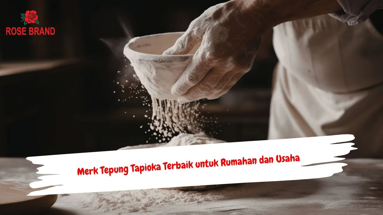 Merek Tepung Tapioka Terbaik untuk Rumahan dan Usaha