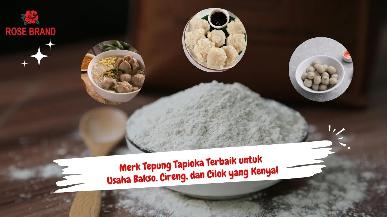 Merek Tepung Tapioka Terbaik untuk Bakso, Cireng, dan Cilok