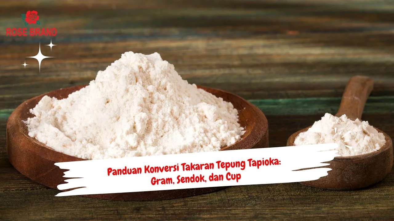 Panduan Konversi Takaran Tepung Tapioka: Gram, Sendok, dan Cup