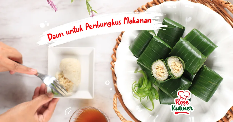 4 Daun Ini Bisa Dijadikan Pembungkus Makanan