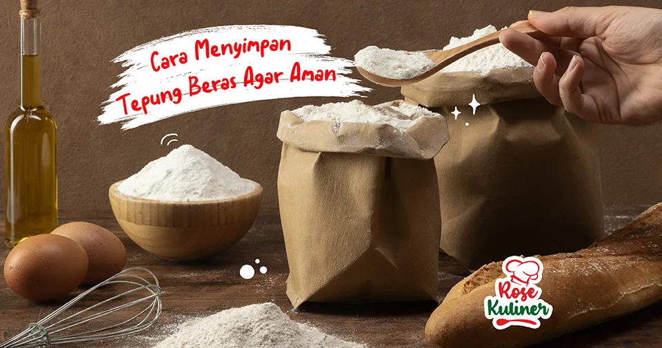Cara Menyimpan Tepung Beras Yang Benar Supaya Aman