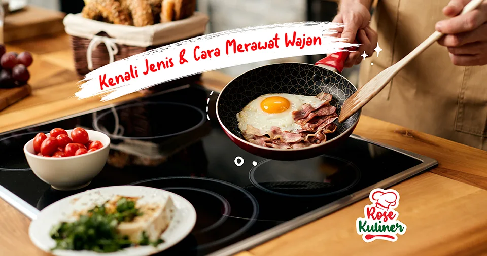Kenali 4 Jenis Wajan dan Cara Merawatnya