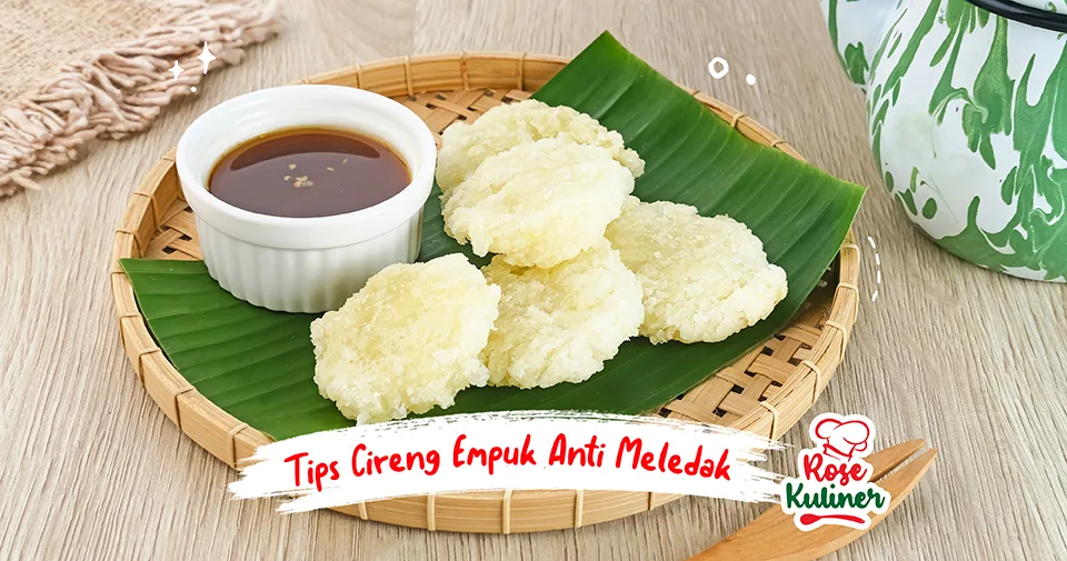 Cara Membuat Cireng Empuk dan Renyah dan Anti Meledak
