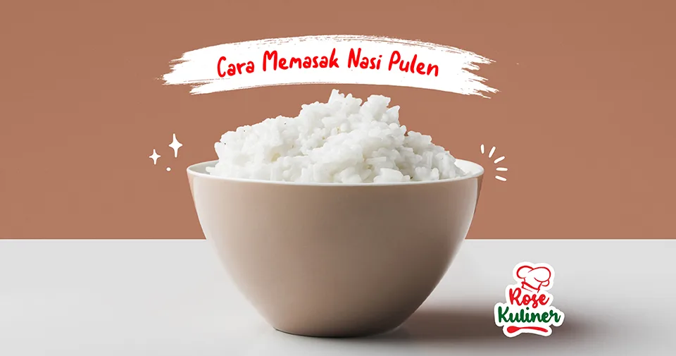 Cara Memasak Nasi Agar Pulen & Enak
