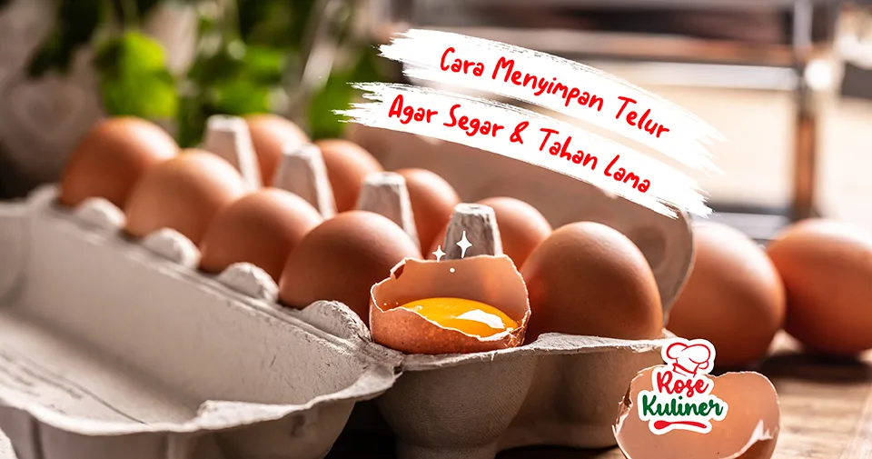 Cara Menyimpan Telur Agar Lebih Segar dan Tahan Lama