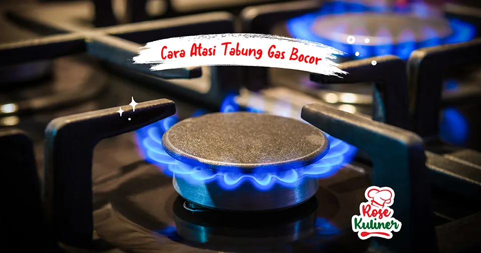 Jangan Panik, Berikut Cara Atasi Tabung Gas Bocor