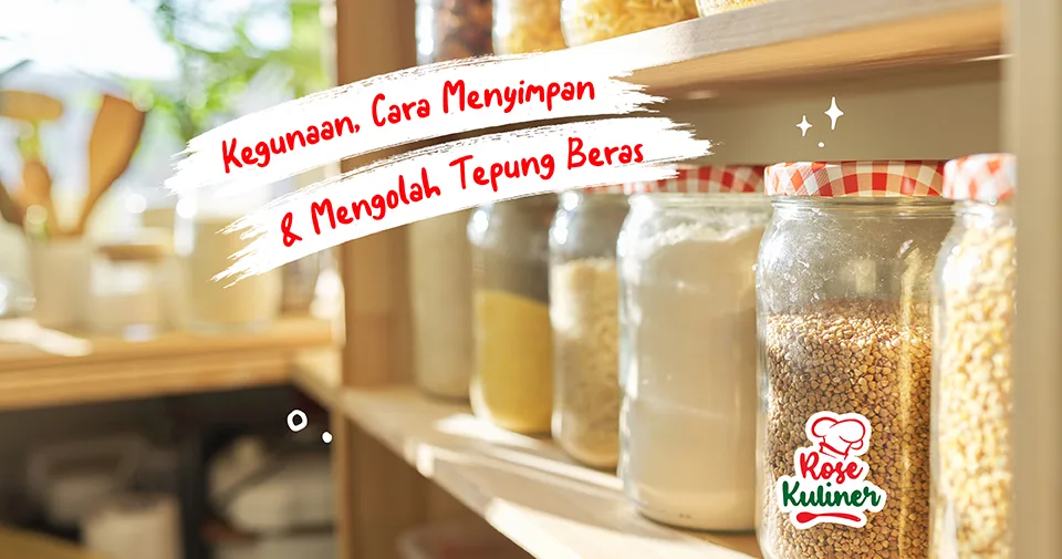 Tepung Beras - Kegunaan, Cara Menyimpan, dan Cara Mengolahnya