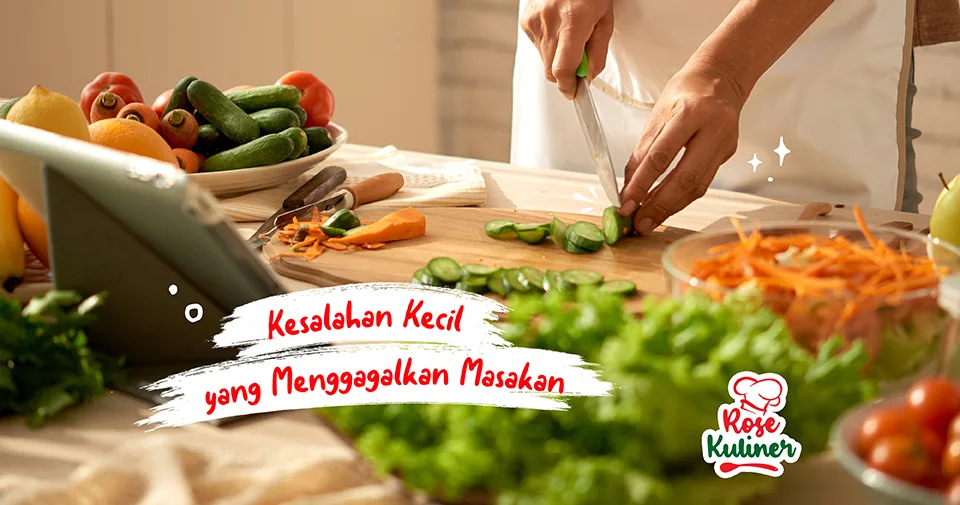 Berikut 4 Kesalahan kecil yang dapat menggagalkan masakan Anda