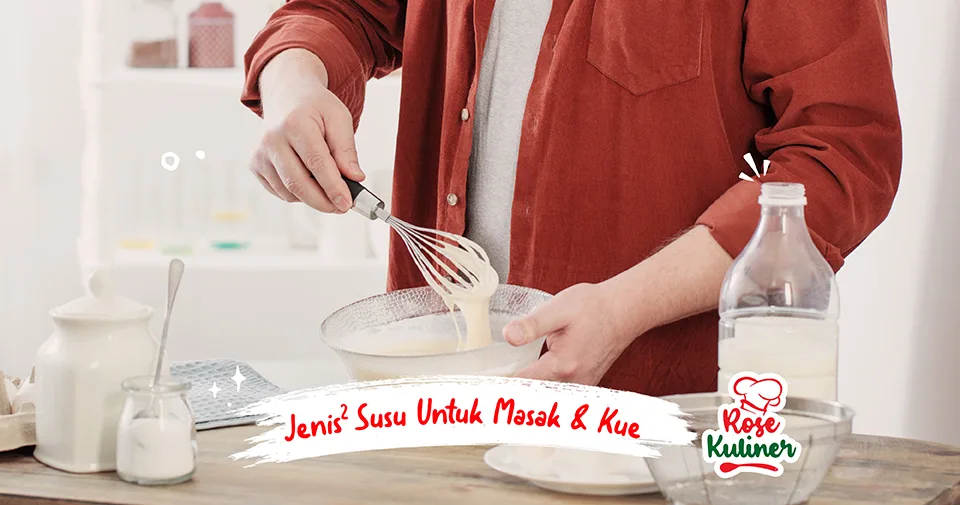 Jenis-jenis susu untuk masakan & Kue yang wajib kamu fahami