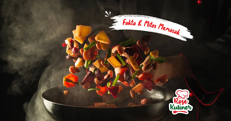 7 Fakta & Mitos Tentang Memasak yang Wajib Kamu Ketahui