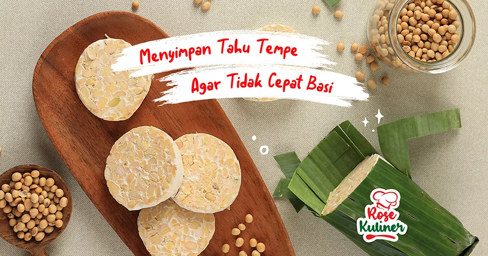 Mudah, Berikut 5 Cara Untuk Menyimpan Tahu & Tempe Agar Tidak Cepat Basi